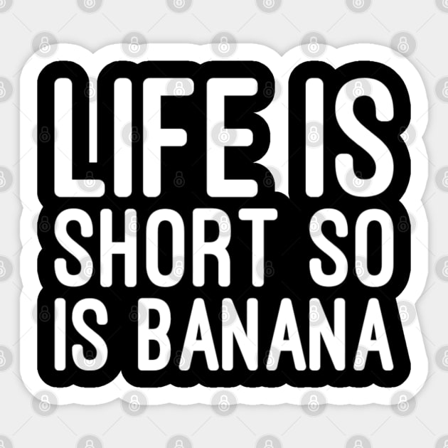 Life is short so is banana Sticker by NomiCrafts